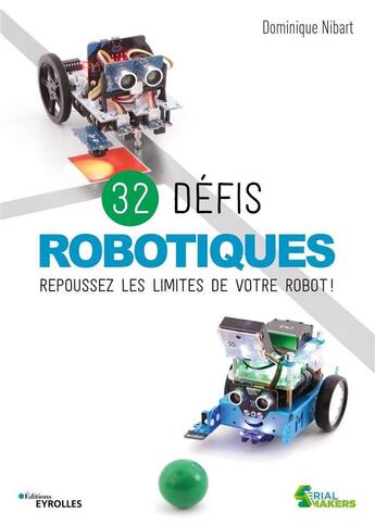 Couverture du livre « 32 défis robotiques ; repoussez les limites de votre robot ! » de Dominique Nibart aux éditions Eyrolles