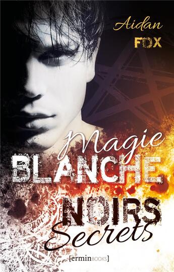 Couverture du livre « Magie blanche, noirs secrets » de Aidan Fox aux éditions [erminbooks]