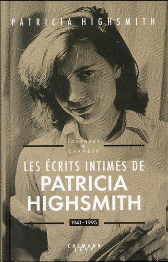 Couverture du livre « Les écrits intimes de Patricia Highsmith, 1941-1995 : journaux & carnets » de Patricia Highsmith aux éditions Calmann-levy