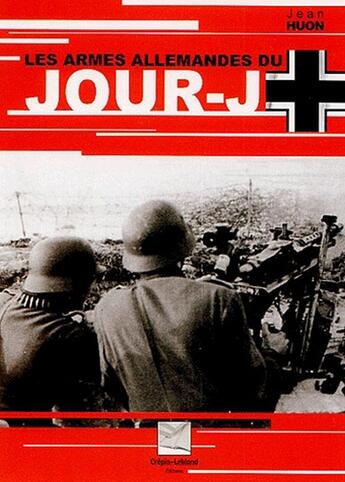Couverture du livre « Armes allemandes du jour-J » de Jean Huon aux éditions Crepin Leblond