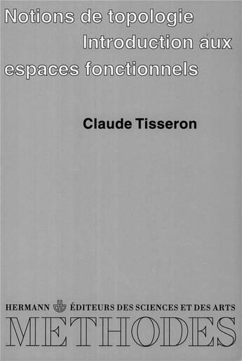 Couverture du livre « Notions de topologie ; introduction aux espaces fonctionnels » de Claude Tisseron aux éditions Hermann