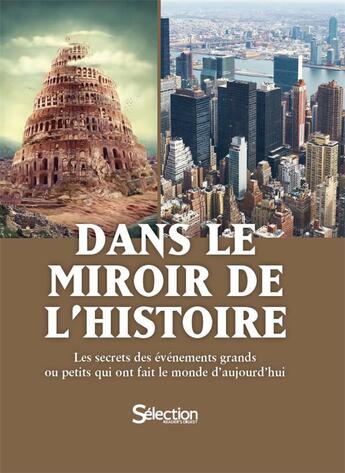 Couverture du livre « Dans le miroir de l'Histoire : les secrets des événements grands ou petits qui ont fait le monde d'aujourd'hui » de  aux éditions Selection Du Reader's Digest