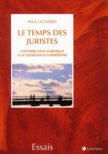 Couverture du livre « Le temps des juristes ; contribution juridique à la croissance européenne » de Paul Lignieres aux éditions Lexisnexis