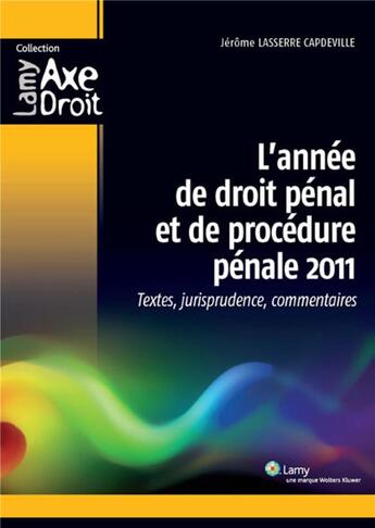 Couverture du livre « L'annee de droit penal et de procedure penale 2011 - textes, jurisprudence, commentaires. » de Lasserre Capdeville aux éditions Lamy