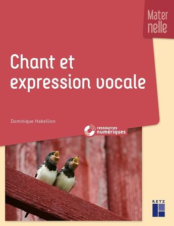 Couverture du livre « Chant et expression vocale à l'école marternelle + ressouces numériques » de Dominique Habellion aux éditions Retz