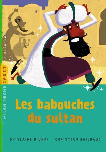 Couverture du livre « Les babouches du sultan » de Ghislaine Biondi et Christian Guibbaud aux éditions Milan