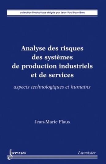 Couverture du livre « Analyse des risques des systèmes de production industriels et de services » de Jean-Marie Flaus aux éditions Hermes Science Publications