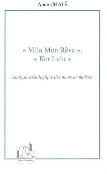 Couverture du livre « Villa mon reve, ker lulu - analyse sociologique des noms de maison » de Chate Anne aux éditions L'harmattan