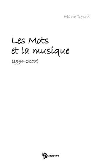 Couverture du livre « Les mots et la musique » de Marie Depris aux éditions Publibook