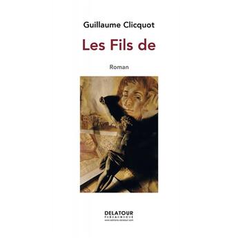 Couverture du livre « Les fils de » de Guillaume Clicquot aux éditions Delatour