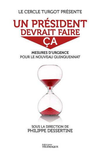 Couverture du livre « Un président devrait faire ça : mesures d'urgence pour le prochain quinquennat » de Philippe Dessertine aux éditions Telemaque