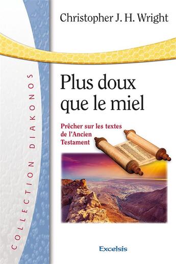 Couverture du livre « Plus doux que le miel - precher sur les textes de l ancien testament » de Christopher Wright aux éditions Excelsis