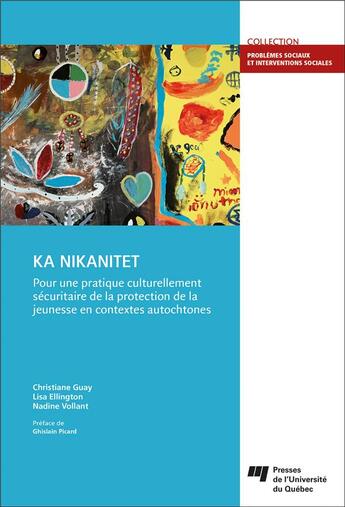 Couverture du livre « Ka nikanitet : pour une pratique culturellement sécuritaire de la protection de la jeunesse en contextes autochtones » de Christiane Guay et Lisa Ellington et Nadine Vollant aux éditions Pu De Quebec