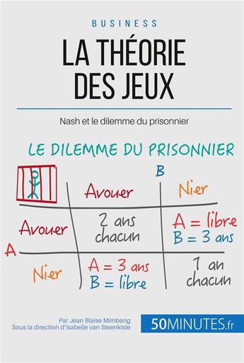 Couverture du livre « La théorie des jeux et Nash ; comment éviter de faire face au dilemme du prisonnier ? » de Jean Blaise Nimbang aux éditions 50minutes.fr