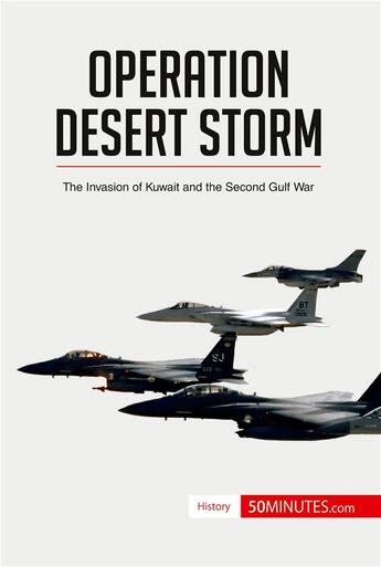 Couverture du livre « Operation Desert Storm : The Invasion of Kuwait and the Second Gulf War » de 50minutes aux éditions 50minutes.com