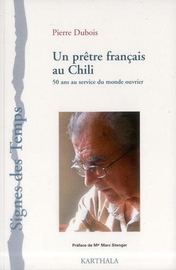 Couverture du livre « Un prêtre français au Chili ; 50 ans au service du monde ouvrier » de Pierre Dubois aux éditions Karthala