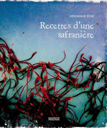 Couverture du livre « Recettes d'une safranière » de Veronique Eche aux éditions Rouergue