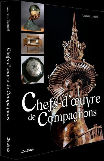 Couverture du livre « Chefs-d'oeuvre des compagnons » de Laurent Bastard aux éditions De Boree