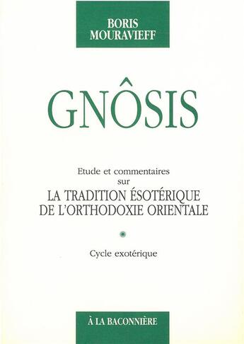 Couverture du livre « Gnôsis ; étude et commentaires sur la traduction ésotérique de l'orthodoxie orientale t.1 ; cycle exotérique » de Boris Mouravieff aux éditions La Baconniere