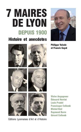 Couverture du livre « Sept maires de Lyon depuis 1900 » de P Valode et F Guyot aux éditions Elah