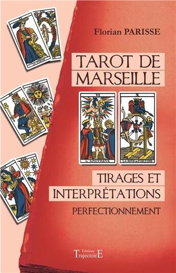 Couverture du livre « Tarot de Marseille ; tirages et interprétations ; perfectionnement » de Florian Parisse aux éditions Trajectoire