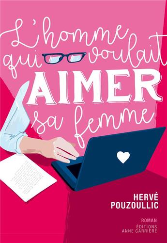 Couverture du livre « L'homme qui voulait aimer sa femme » de Herve Pouzoullic aux éditions Anne Carriere