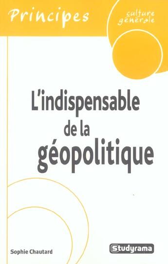 Couverture du livre « L'INDISPENSABLE DE LA GEOPOLITIQUE » de Sophie Chautard aux éditions Studyrama