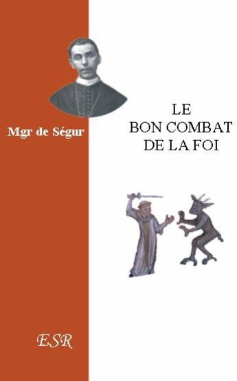 Couverture du livre « Le bon combat de la foi » de De Segur aux éditions Saint-remi