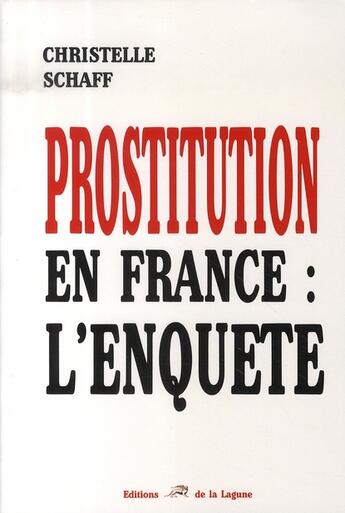 Couverture du livre « Prostitution en france ; l'enquête » de Christelle Schaff aux éditions La Lagune