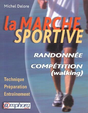 Couverture du livre « La Marche Sportive, Randonnee Et Competition » de Michel Delore aux éditions Amphora