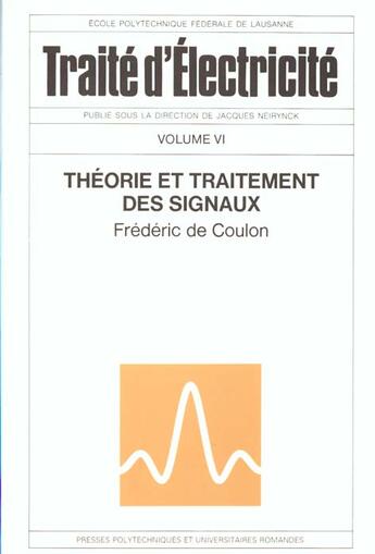 Couverture du livre « Traité d'électricité t.6 ; théorie et traitement des signaux » de Frederic De Coulon aux éditions Ppur