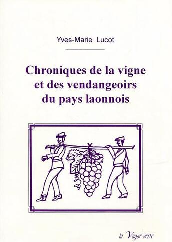 Couverture du livre « Chroniques de la vigne et des vendangeoirs du pays laonnois » de Yves-Marie Lucot aux éditions La Vague Verte