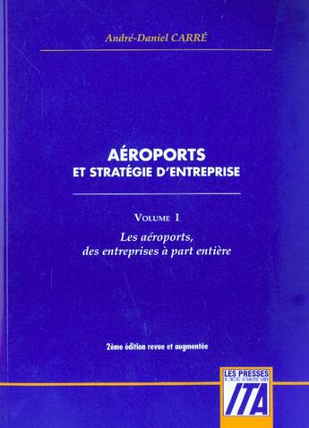 Couverture du livre « Aeroports Et Strategie D'Entreprise T.1 ; Les Aeroports Des Entreprises A Part Entiere » de Andre-Daniel Carre aux éditions Ita