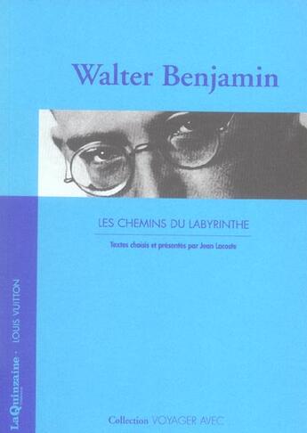 Couverture du livre « VOYAGER AVEC : Walter Benjamin ; les chemins du labyrinthe » de Walter Benjamin et Jean Lacoste aux éditions Louis Vuitton