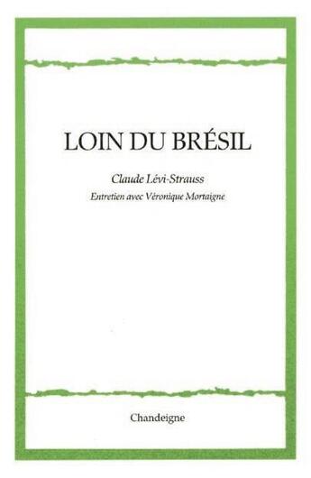 Couverture du livre « Loin du Brésil ; entretiens avec Véronique Mortaigne » de Claude Levi-Strauss et Veronique Mortaigne aux éditions Editions Chandeigne&lima