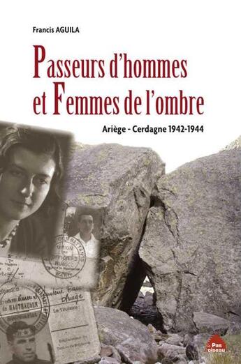 Couverture du livre « Passeurs d'hommes et femmes de l'ombre ; Ariège, Pyrénées 1942-1944 » de Francis Aguila aux éditions Le Pas D'oiseau