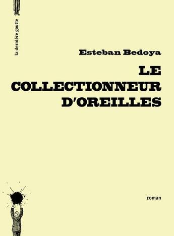 Couverture du livre « Le collectionneur d'oreilles » de Esteban Bedoya aux éditions La Derniere Goutte