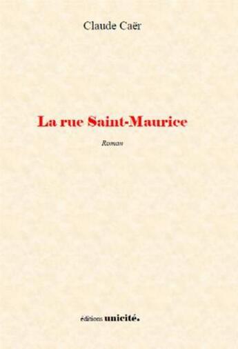 Couverture du livre « La rue Saint-Maurice » de Claude Caer aux éditions Unicite