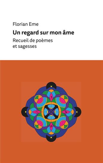 Couverture du livre « Un regard sur mon âme ; recueil de poèmes et sagesses » de Florian Eme aux éditions Anwar