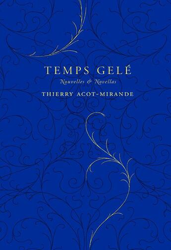 Couverture du livre « Temps gelé ; nouvelles & novellas » de Thierry Acot-Mirande aux éditions Monsieur Toussaint Louverture