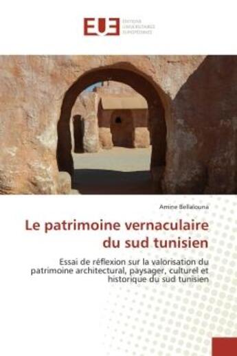 Couverture du livre « Le patrimoine vernaculaire du sud tunisien » de Bellalouna Amine aux éditions Editions Universitaires Europeennes