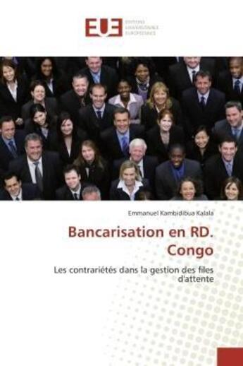 Couverture du livre « Bancarisation en rd. congo - les contrarietes dans la gestion des files d'attente » de Kambidibua Kalala E. aux éditions Editions Universitaires Europeennes