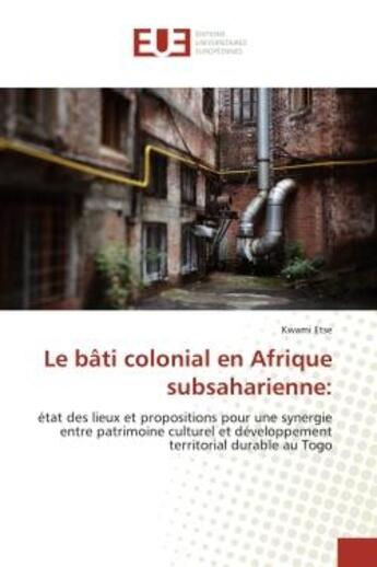 Couverture du livre « Le bati colonial en afrique subsaharienne: » de Etse Kwami aux éditions Editions Universitaires Europeennes