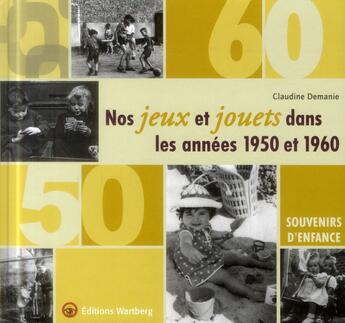 Couverture du livre « Nos jeux et jouets dans les annees 1950 - 1960 » de Demanie C aux éditions Wartberg