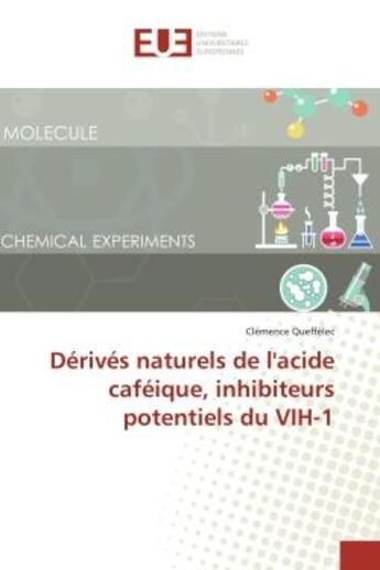 Couverture du livre « Dérivés naturels de l'acide caféique, inhibiteurs potentiels du VIH-1 » de Clémence Queffélec aux éditions Editions Universitaires Europeennes