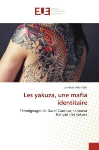 Couverture du livre « Les yakuza, une mafia identitaire - temoignages de david cardoso, tatoueur francais des yakuza » de Lea Raso Della Volta aux éditions Editions Universitaires Europeennes