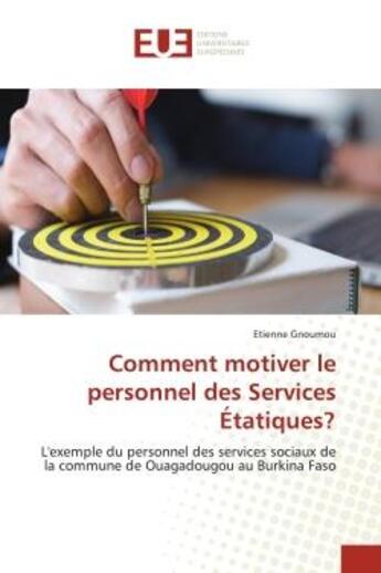 Couverture du livre « Comment motiver le personnel des services etatiques? - l'exemple du personnel des services sociaux d » de Gnoumou Etienne aux éditions Editions Universitaires Europeennes