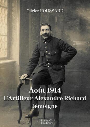 Couverture du livre « Août 1914 : l'artilleur Alexandre Richard témoigne » de Olivier Roussard aux éditions Baudelaire