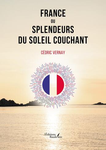 Couverture du livre « France ou Splendeurs du soleil couchant » de Cédric Vernay aux éditions Baudelaire