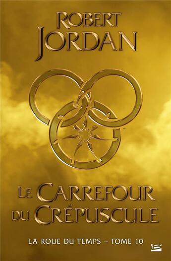 Couverture du livre « La roue du temps Tome 10 : le carrefour du crépuscule » de Robert Jordan aux éditions Bragelonne